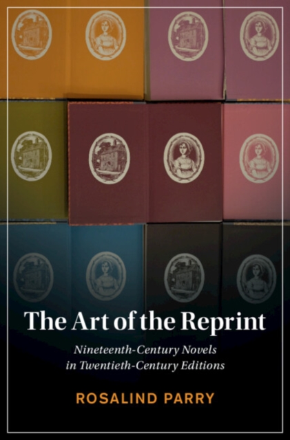 Art of the Reprint : Nineteenth-Century Novels in Twentieth-Century Editions, PDF eBook