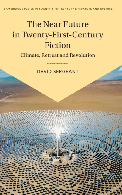 The Near Future in Twenty-First-Century Fiction : Climate, Retreat and Revolution, Hardback Book