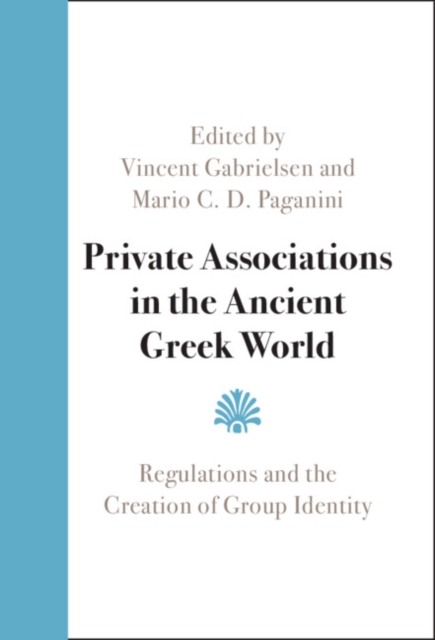 Private Associations in the Ancient Greek World : Regulations and the Creation of Group Identity, PDF eBook