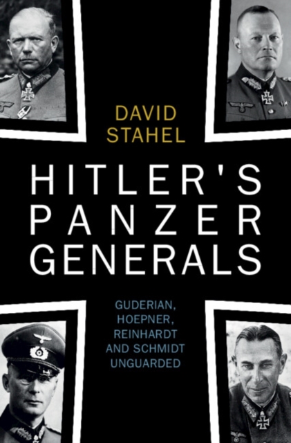 Hitler's Panzer Generals : Guderian, Hoepner, Reinhardt and Schmidt Unguarded, EPUB eBook