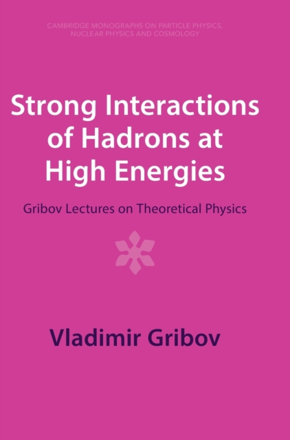 Strong Interactions of Hadrons at High Energies : Gribov Lectures on Theoretical Physics, Hardback Book