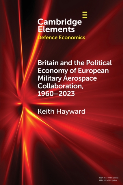 Britain and the Political Economy of European Military Aerospace Collaboration, 1960-2023, Paperback / softback Book