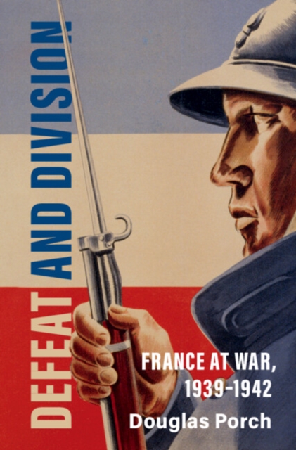 Defeat and Division : France at War, 1939-1942, PDF eBook