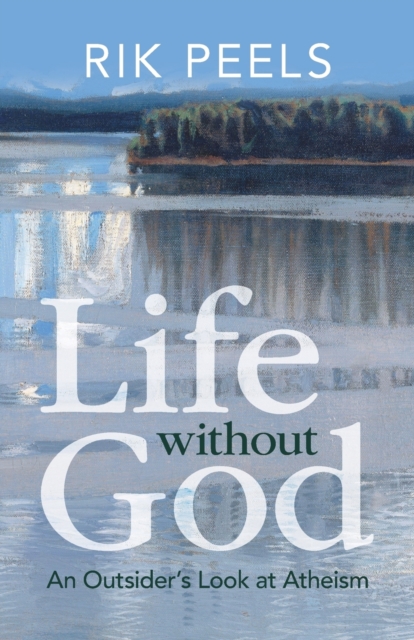 Life without God : An Outsider's Look at Atheism, Paperback / softback Book