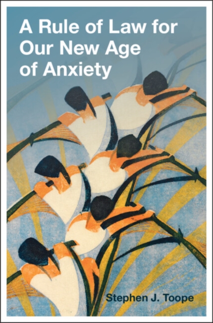 A Rule of Law for Our New Age of Anxiety, Hardback Book