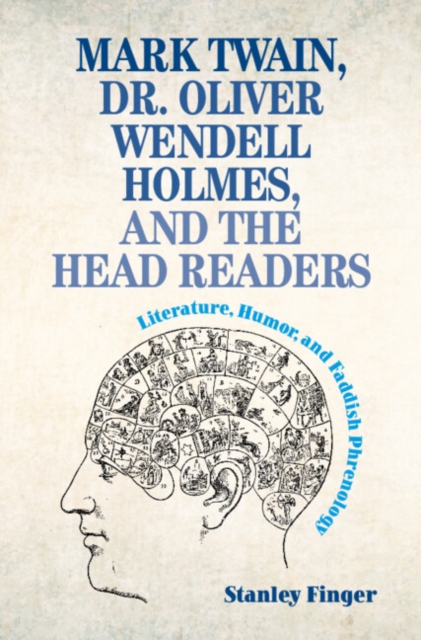 Mark Twain, Dr. Oliver Wendell Holmes, and the Head Readers : Literature, Humor, and Faddish Phrenology, PDF eBook