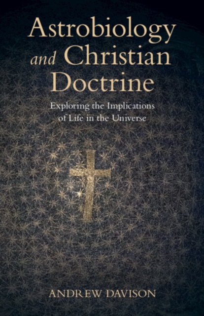 Astrobiology and Christian Doctrine : Exploring the Implications of Life in the Universe, Paperback / softback Book