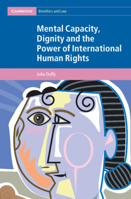 Mental Capacity, Dignity and the Power of International Human Rights, Hardback Book