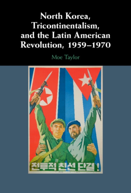 North Korea, Tricontinentalism, and the Latin American Revolution, 1959-1970, EPUB eBook