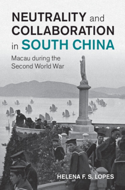 Neutrality and Collaboration in South China : Macau during the Second World War, EPUB eBook