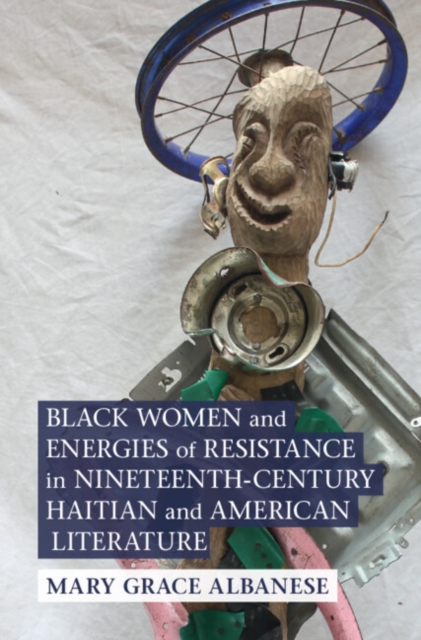 Black Women and Energies of Resistance in Nineteenth-Century Haitian and American Literature, Hardback Book