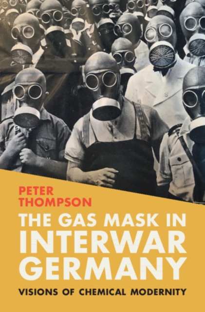 Gas Mask in Interwar Germany : Visions of Chemical Modernity, EPUB eBook