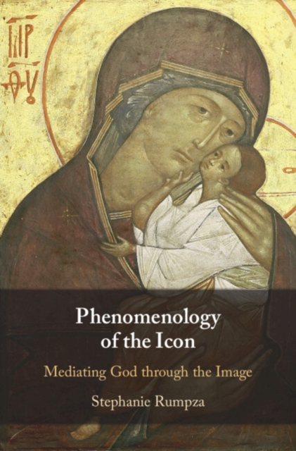 Phenomenology of the Icon : Mediating God through the Image, Hardback Book