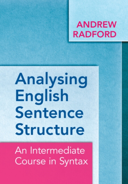 Analysing English Sentence Structure : An Intermediate Course in Syntax, Hardback Book