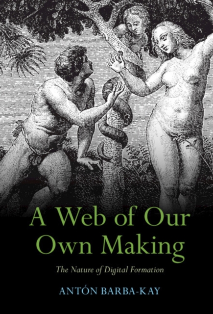 Web of Our Own Making : The Nature of Digital Formation, EPUB eBook