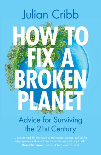 How to Fix a Broken Planet : Advice for Surviving the 21st Century, Paperback / softback Book