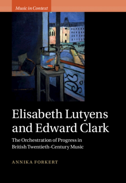 Elisabeth Lutyens and Edward Clark : The Orchestration of Progress in British Twentieth-Century Music, PDF eBook