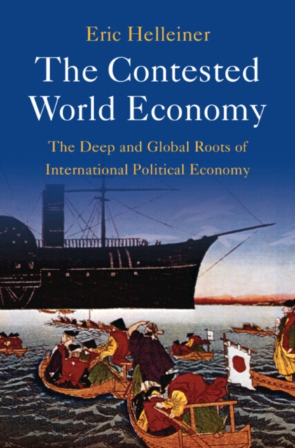 The Contested World Economy : The Deep and Global Roots of International Political Economy, EPUB eBook