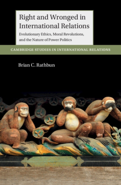 Right and Wronged in International Relations : Evolutionary Ethics, Moral Revolutions, and the Nature of Power Politics, PDF eBook