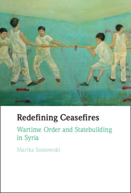 Redefining Ceasefires : Wartime Order and Statebuilding in Syria, EPUB eBook