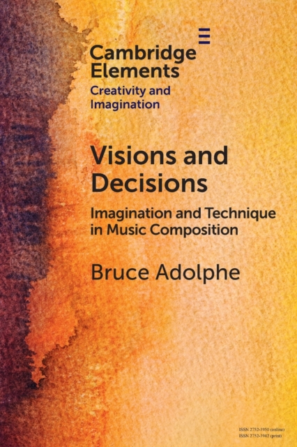 Visions and Decisions : Imagination and Technique in Music Composition, Paperback / softback Book