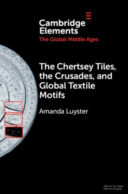 The Chertsey Tiles, the Crusades, and Global Textile Motifs, Paperback / softback Book