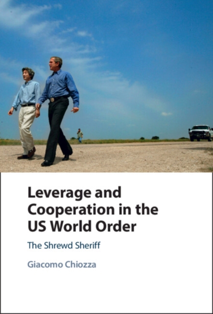 Leverage and Cooperation in the US World Order : The Shrewd Sheriff, EPUB eBook