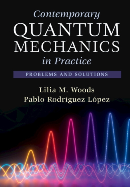 Contemporary Quantum Mechanics in Practice : Problems and Solutions, Hardback Book