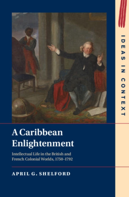 A Caribbean Enlightenment : Intellectual Life in the British and French Colonial Worlds, 1750–1792, Hardback Book