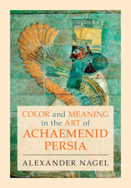 Color and Meaning in the Art of Achaemenid Persia, Hardback Book