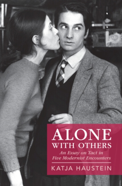 Alone with Others : An Essay on Tact in Five Modernist Encounters, Hardback Book