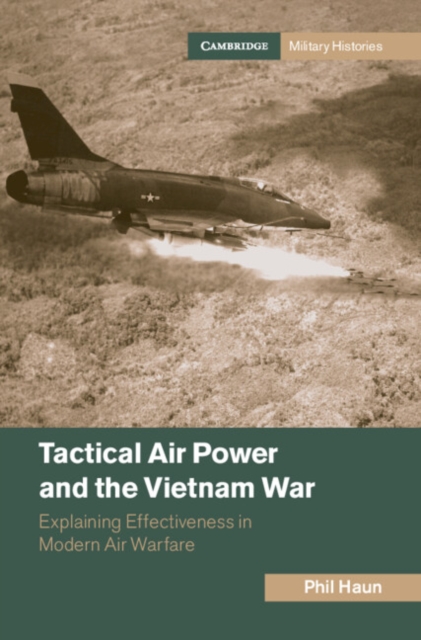 Tactical Air Power and the Vietnam War : Explaining Effectiveness in Modern Air Warfare, EPUB eBook