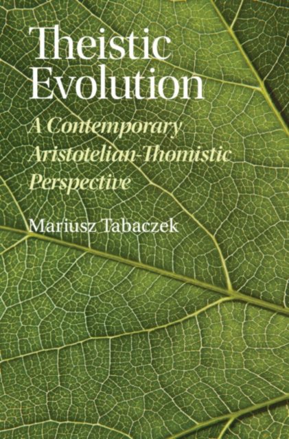 Theistic Evolution : A Contemporary Aristotelian-Thomistic Perspective, Hardback Book