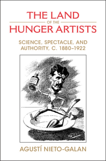 Land of the Hunger Artists : Science, Spectacle and Authority, c.1880-1922, PDF eBook