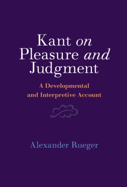 Kant on Pleasure and Judgment : A Developmental and Interpretive Account, Hardback Book