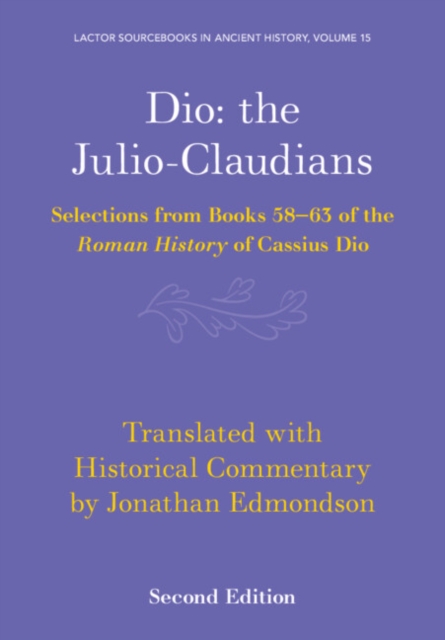 Dio: the Julio-Claudians : Selections from Books 58-63 of the Roman History of Cassius Dio, Paperback / softback Book