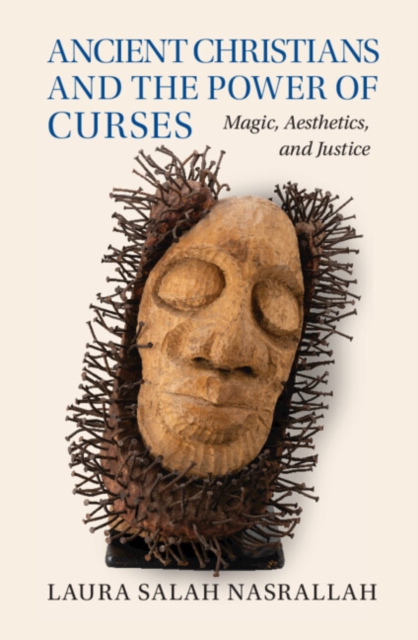 Ancient Christians and the Power of Curses : Magic, Aesthetics, and Justice, Hardback Book