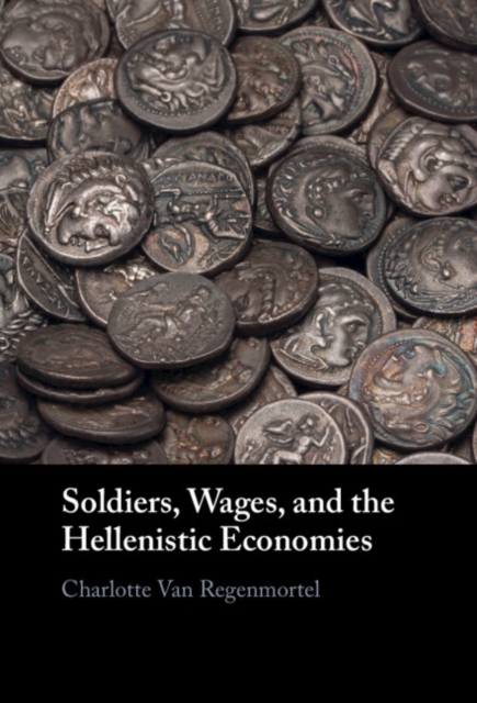Soldiers, Wages, and the Hellenistic Economies, Hardback Book