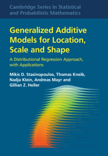 Generalized Additive Models for Location, Scale and Shape : A Distributional Regression Approach, with Applications, PDF eBook