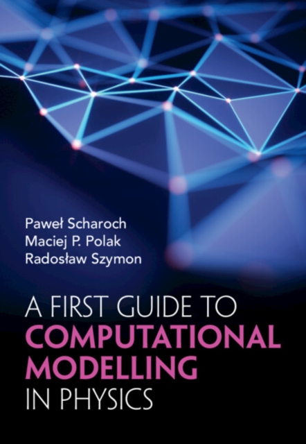 A First Guide to Computational Modelling in Physics, Hardback Book