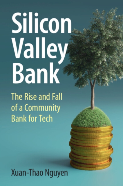 Silicon Valley Bank : The Rise and Fall of a Community Bank for Tech, Paperback / softback Book