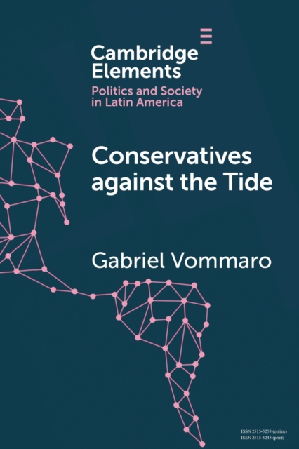 Conservatives against the Tide : The Rise of the Argentine PRO in Comparative Perspective, Paperback / softback Book