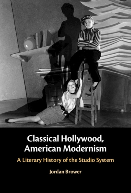 Classical Hollywood, American Modernism : A Literary History of the Studio System, Hardback Book