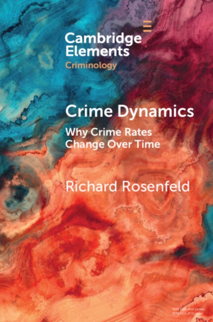 Crime Dynamics : Why Crime Rates Change Over Time, Paperback / softback Book