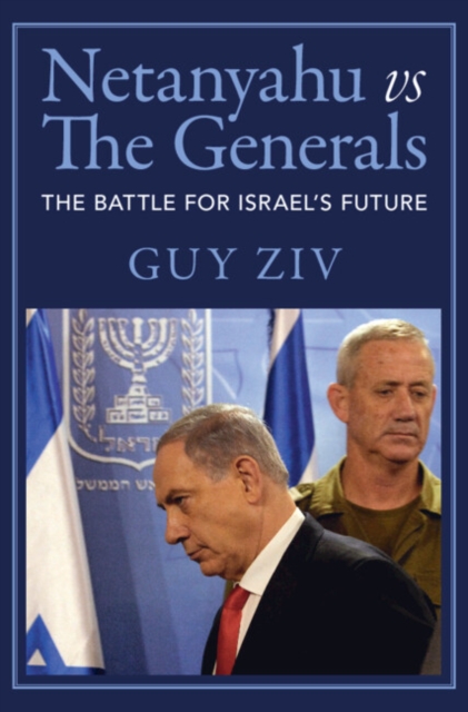 Netanyahu vs The Generals : The Battle for Israel's Future, EPUB eBook