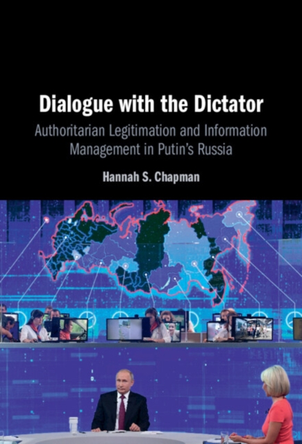 Dialogue with the Dictator : Authoritarian Legitimation and Information Management in Putin's Russia, PDF eBook
