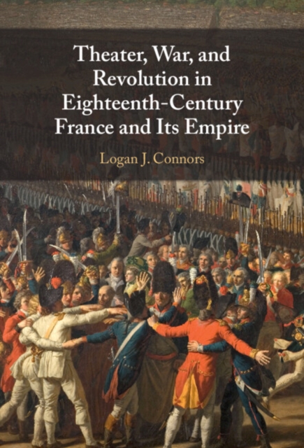 Theater, War, and Revolution in Eighteenth-Century France and Its Empire, Hardback Book