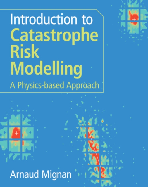 Introduction to Catastrophe Risk Modelling : A Physics-based Approach ...
