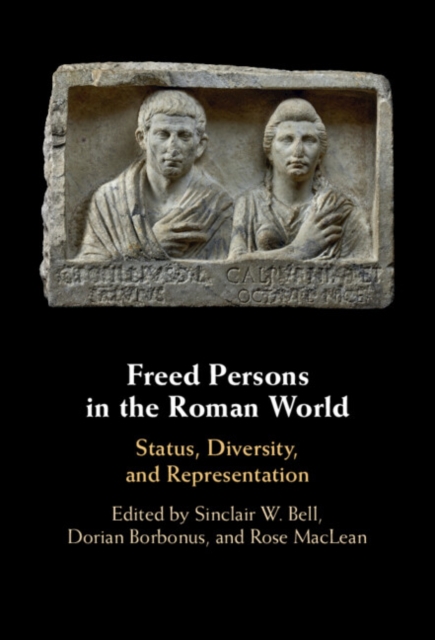 Freed Persons in the Roman World : Status, Diversity, and Representation, Hardback Book