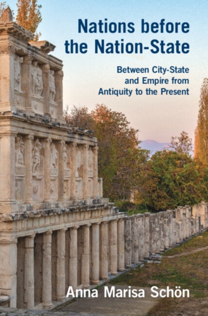 Nations before the Nation-State : Between City-State and Empire from Antiquity to the Present, Hardback Book